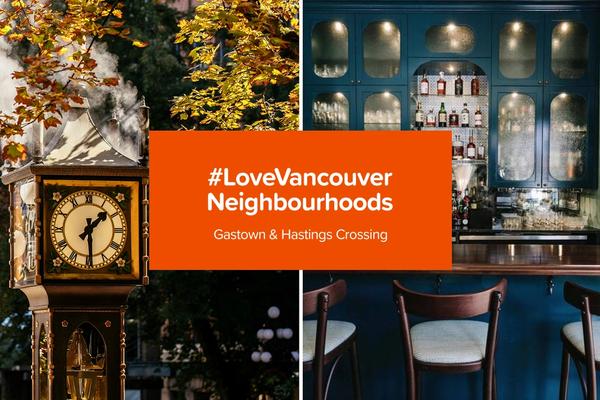 #LoveVancouver Neighbourhoods: Gastown & Hastings Crossing